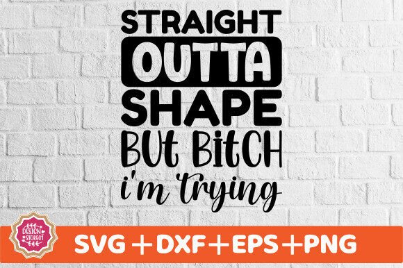 Download Straight Outta Shape but Bitch I'm Trying - Premium Bundle